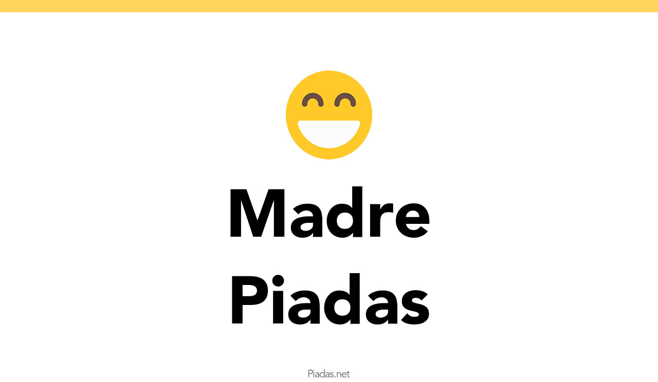 36+ Piadas de Madre - Piadas