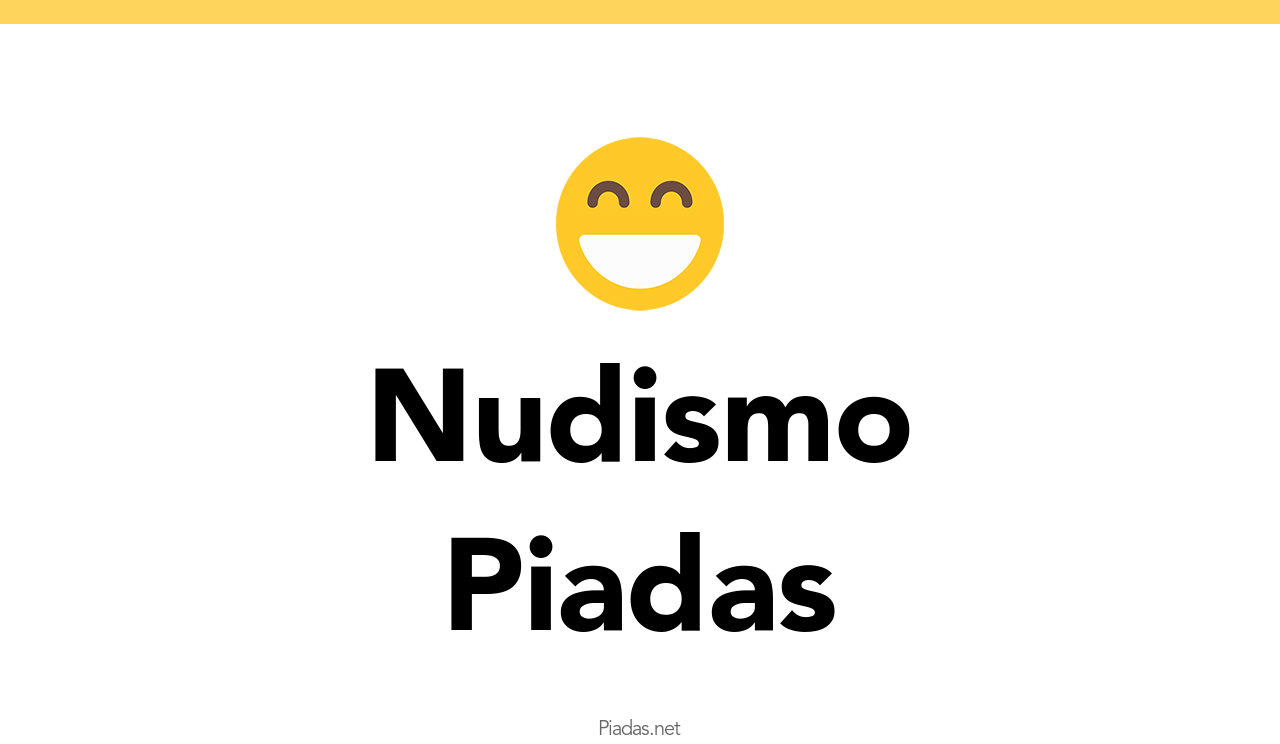 16+ Piadas de Nudismo - Piadas